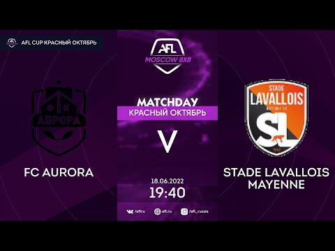 AFL22. AFL Cup Красный Октябрь. Day 8. FC Aurora - Stade Lavallois Mayenne