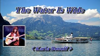 The Water Is Wide (가사수록 Lyrics)  -  Karla Bonoff(칼라 보노프)