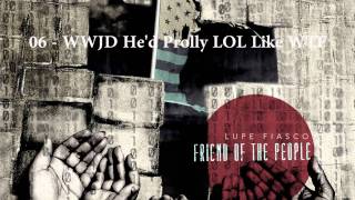 06- Lupe Fiasco - WWJD He&#39;d Prolly LOL Like WTF!!! (2011)