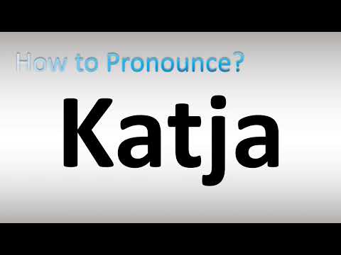 How to Pronounce Katja