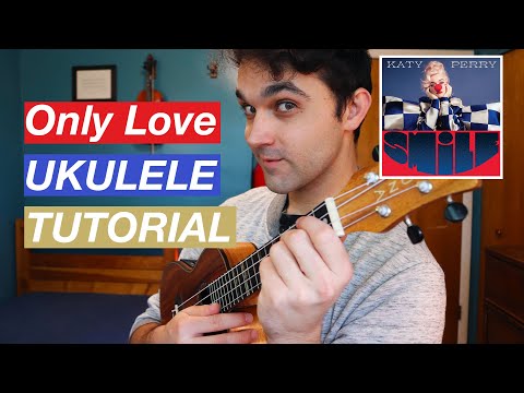 Only Love by Katy Perry | Ukulele Tutorial | how to play the full song & chord progressions on uke