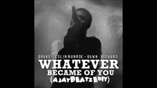 Drake - Whatever Became of You (A JAYBeatz EDIT) (Feat. Dawn Richard &amp; Colin Munroe)