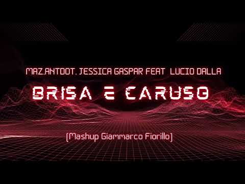 Maz,Antdot,Jessica Gaspar feat Lucio Dalla - Brisa e Caruso ( Mashup Giammarco Fiorillo )