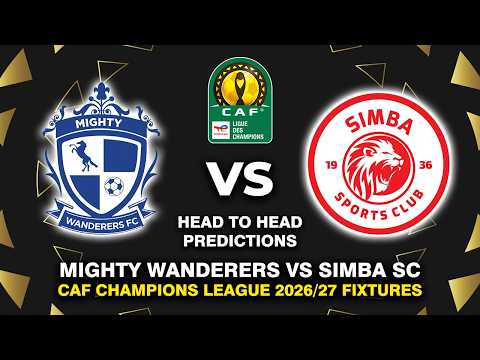 MIGHTY WANDERERS FC VS SIMBA SC CAF CHAMPIONS LEAGUE 2026/27 HEAD TO HEAD & PREDICTIONS