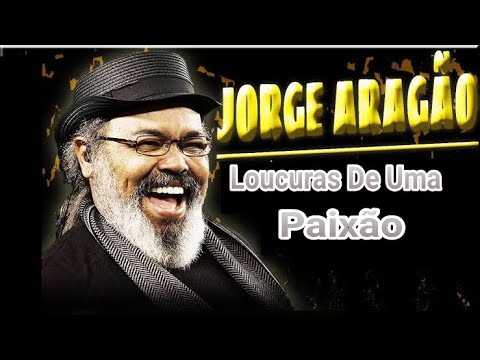 Loucuras De Uma Paixão Jorge Aragão (+ Letra)