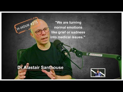 "We are turning normal emotions like grief or sadness into medical issues."  Dr Alastair Santhouse