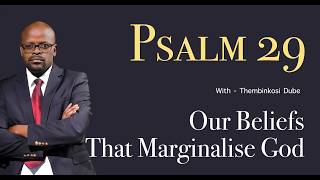 Psalm 29 | Our Beliefs that Marginalise God | With Thembinkosi Dube