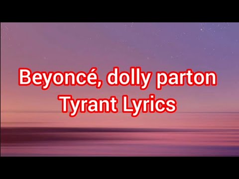 Beyoncé, dolly parton – Tyrant Lyrics