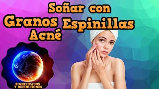 Que significa Soñar con Granos, espinillas y acné #SoñarConGranos #SoñarConEspinillas #SoñarConAcne