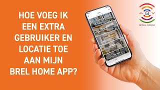 Hoe voeg ik een extra gebruiker en locatie toe aan mijn Brel Home app?