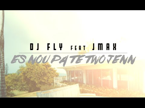 DJ Fly - Es Nou Pa Te Two Jenn ft. Jmax (Clip Officiel)