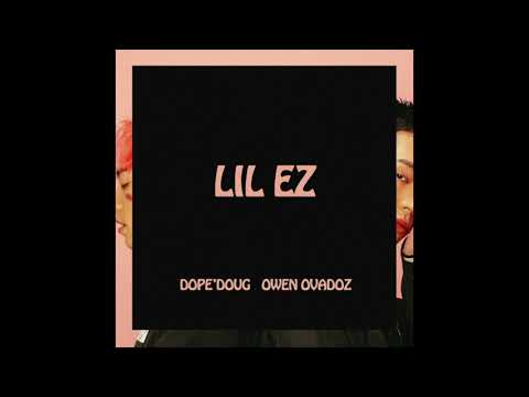 05. Owen Ovadoz - LIL EZ (feat. Dope'Doug) [Official Audio]