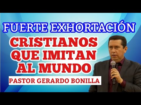 Christians who Imitate the World Pastor Gerardo Bonilla