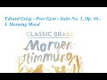 Classic Brass Jürgen Gröblehner Edvard Grieg - Peer Gynt - Suite No. 1, Op. 46 - I. Morning Mood
