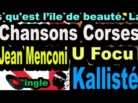 LES PLUS BELLES CHANSONS CORSES JEAN MENCONI - SINGLE U FOCU   - CORSU  KALLISTÉ COPPELIA OLIVI