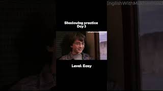 Shadowing Day 3 | 🎞️ Harry Potter | Level: Easy