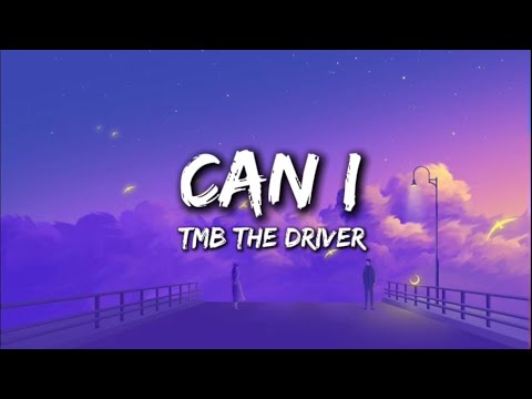 TMB The Driver - Can I (Official_Lyrics)