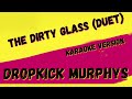 DROPKICK MURPHYS ✴ THE DIRTY GLASS  (DUET) ✴ [KARAOKE INSTRUMENTAL] PMK