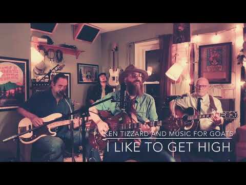 I Like To Get High -  Ken Tizzard and Music For Goats