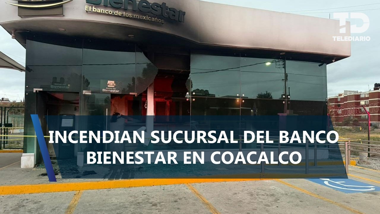Queman Banco del Bienestar en Coacalco tras muerte de 'El Mencho'