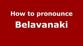 How to pronounce Belavanaki
