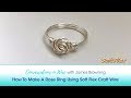 Conversations In Wire With James Browning How To Make A Rose Ring Using Soft Flex Craft Wire