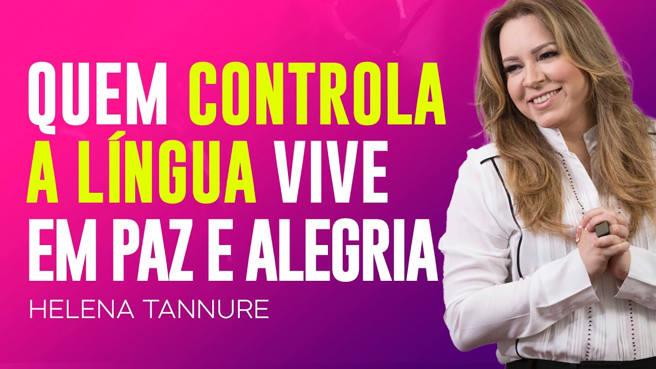 Helena Tannure | OS SEGREDOS PARA CONTROLAR A LÍNGUA