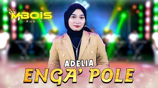 Download lagu Adelia - Enga Pole ( Live Music) | Mbois Music | Lagu Madura Viral mp3