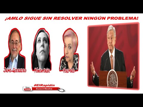 EL RAPIDIN: AMLO SIGUE SIN RESOLVER NINGÚN PROBLEMA