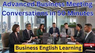 Advanced Business Meeting Conversations in 50 Minutes | Business English Learning