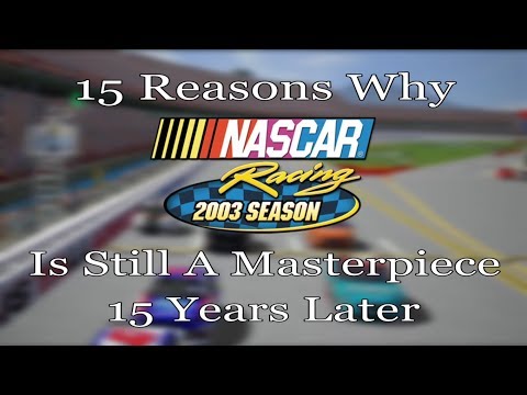 15 Reasons Why NASCAR Racing 2003 Is Still A Masterpiece 15 Years Later