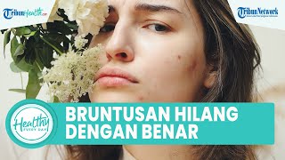 Tips Hilangkan Bruntusan di Wajah dengan Benar: Jaga Kebersihan & Produk yang Sesuai Jenis Kulit