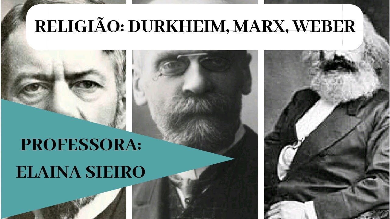 Religião: Durkheim, Marx e Weber.