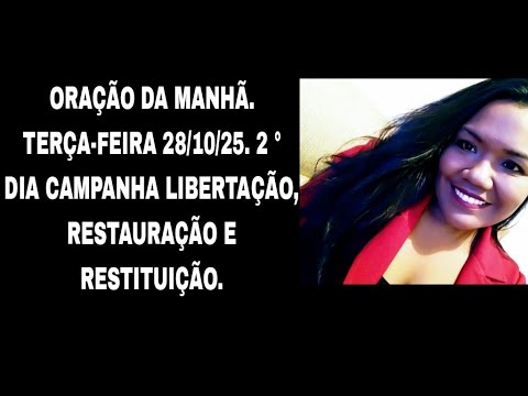 💢AO VIVO💢 ORAÇÃO DA MANHÃ. TERÇA-FEIRA 28/10/25. CAMPANHA LIBERTAÇÃO, RESTAURAÇÃO E RESTITUIÇÃO.