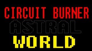 CIRCUIT BURNER - ASTRAL WORLD