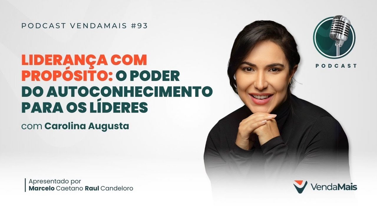 Liderança com propósito: O poder do autoconhecimento para os líderes com Carolina Augusta -Pod.VM#93