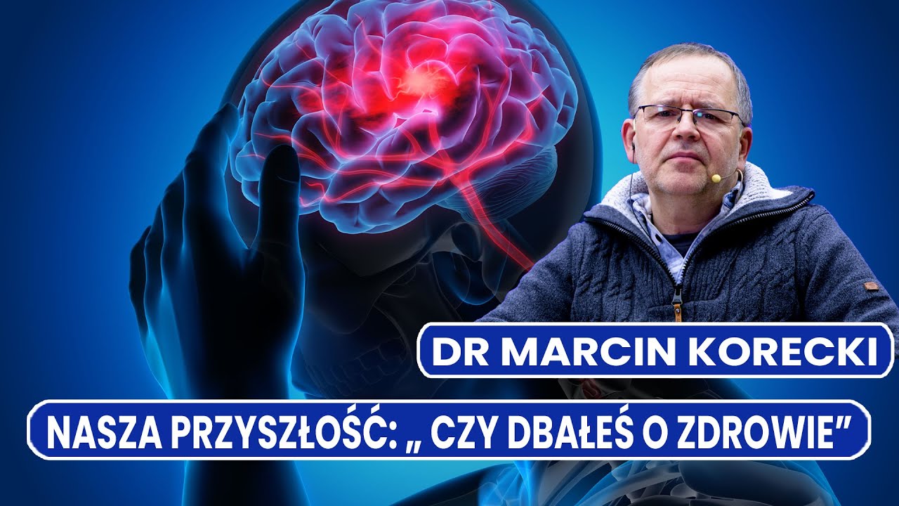 Nasza Przyszłość – Czy dbałeś o zdrowie? Dr Marcin Korecki Nasza Przyszłość – Czy dbałeś o zdrowie? Dr Marcin Korecki