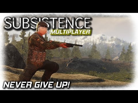 Never Give Up! | Subsistence Multiplayer Gameplay | Season 2 EP1