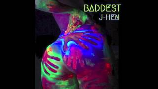 J-Hen - Baddest