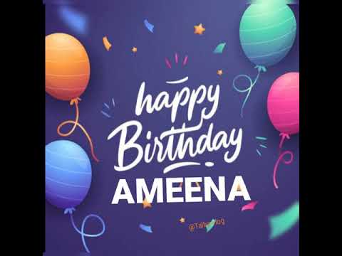 HAPPY BIRTHDAY AMEENA