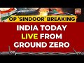 India Vs Pakistan Conflict LIVE India Today LIVE From Ground Zero India Attacks Lahore LIVE