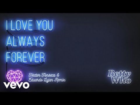 Betty Who - I Love You Always Forever (Hector Fonseca & Eduardo Lujan Radio Edit)(Audio)