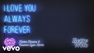 Betty Who - I Love You Always Forever (Hector Fonseca & Eduardo Lujan Radio Edit)(Audio)