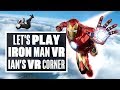 Let's Play Iron Man VR - THE FIRST TWO HOURS - Ian's VR Corner