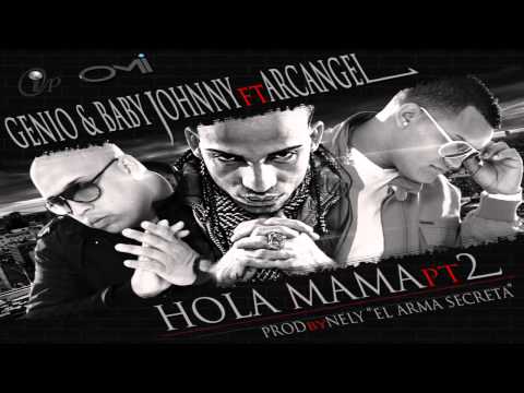 Genio  Baby Johnny Ft. Arcangel - Hola Mama 2 (Prod. by Nely El Arma Secreta) (Official)