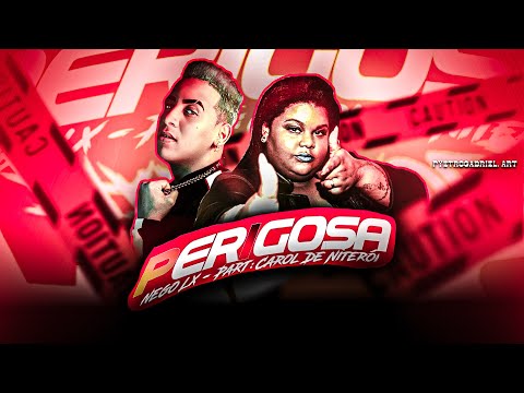 NEGO LX E MC CAROL DE NITERÓI - PERIGOSA