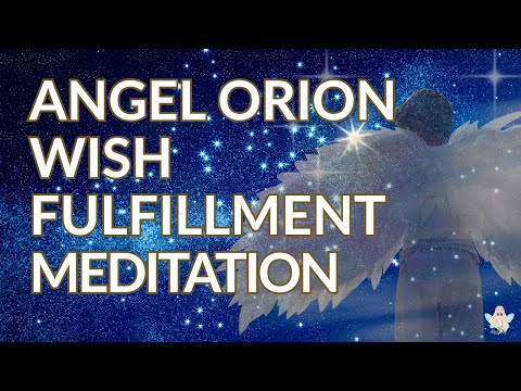 Meditation with Archangel Orion: Manifesting & Wish Fulfillment