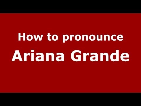 How to pronounce Ariana Grande
