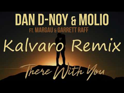 Dan D-Noy & Molio / There With You (Kalvaro Mix) Ft.Margau & Garrett Raff