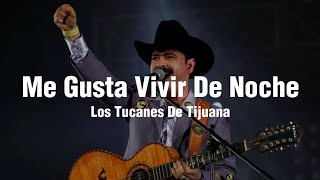Me Gusta Vivir De Noche - Los Tucanes De Tijuana (Letra)